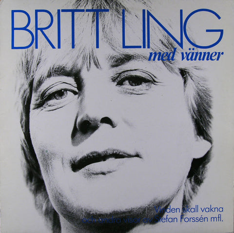 Front cover of Britt Ling – Britt Ling Med Vänner (Vinden Skall Vakna Och Andra Visor Av Stefan Forssén Mfl.), Ton Art, Sweden, 1984