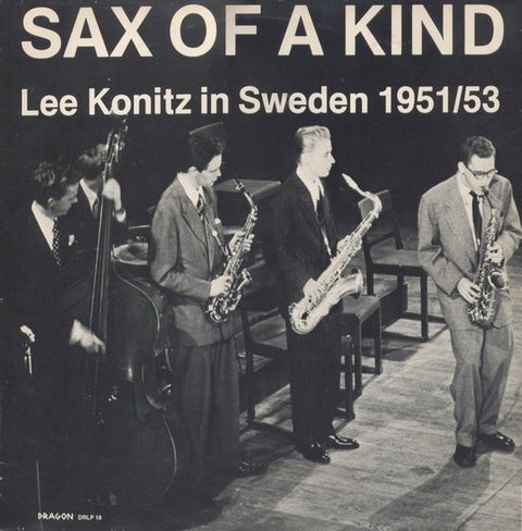 Front cover of Lee Konitz – Sax Of A Kind (Lee Konitz In Sweden 1951/53), Dragon, Sweden, 1979