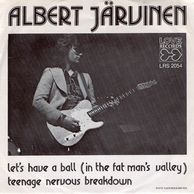 Front cover of Albert Järvinen – Let's Have A Ball (In The Fat Man's Valley) / Teenage Nervous Breakdown, Love Records, Finland, 1974