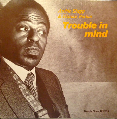 Front cover of Archie Shepp & Horace Parlan – Trouble In Mind, SteepleChase, Denmark, 1980