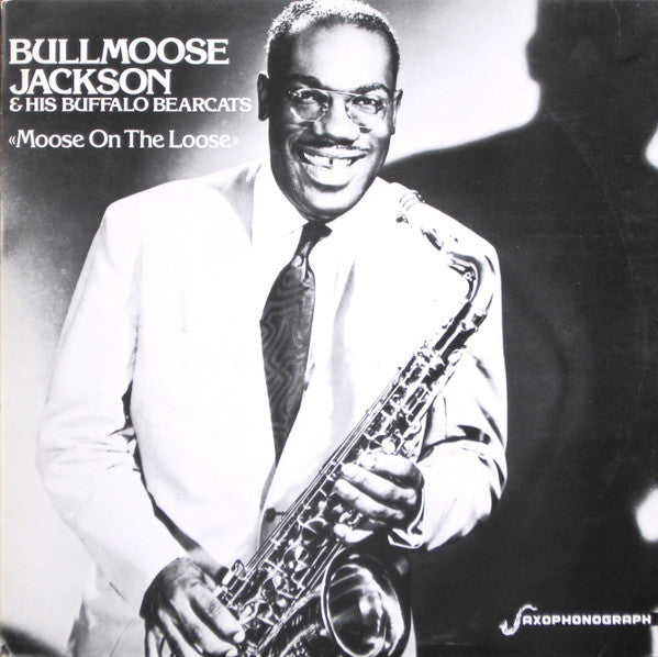 Front cover of Bullmoose Jackson & His Buffalo Bearcats – Moose On The Loose, Saxophonograph, Sweden, 1985