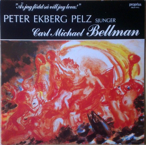 Front cover of Carl Michael Bellman, Peter Ekberg Pelz – Är Jag Född Så Vill Jag Leva!, Proprius, Sweden, 1986