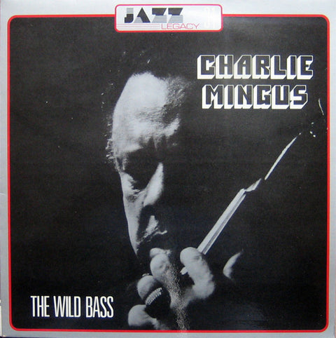 Front cover of Charlie Mingus – The Wild Bass, Jazz Legacy, France, 1979