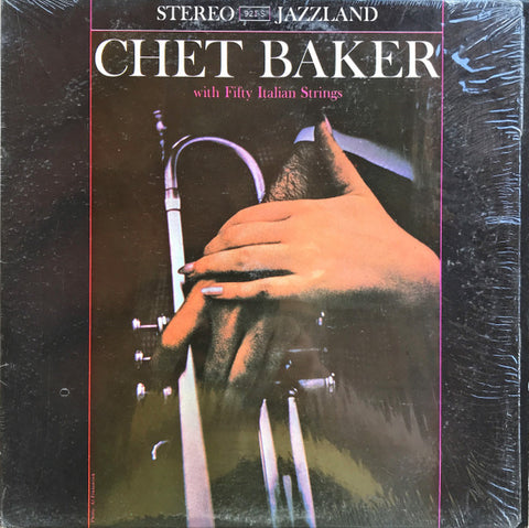 Front cover of Chet Baker – Chet Baker With Fifty Italian Strings, JAZZLAND, US, 1966