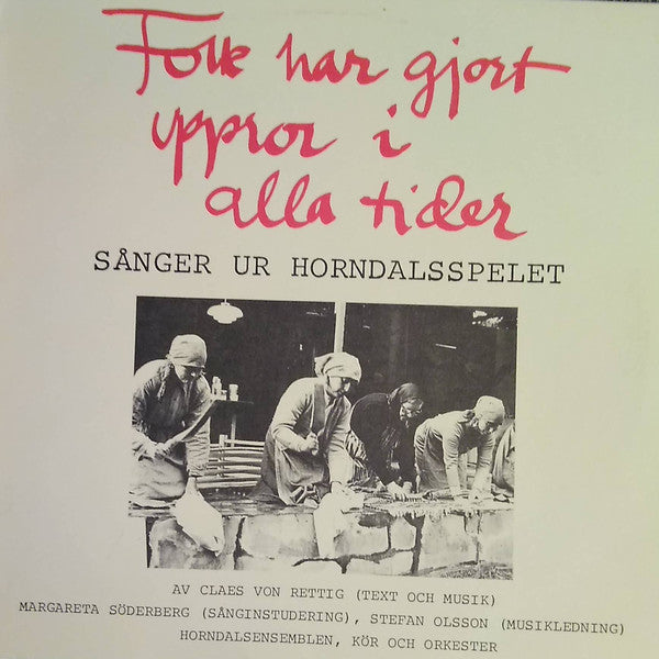 Front cover of Claes von Rettig, Margareta Söderberg, Stefan Olsson, Horndalsensemblen – Folk Har Gjort Uppror I Alla Tider, Wisa Grammofon AB, Sweden, 1980