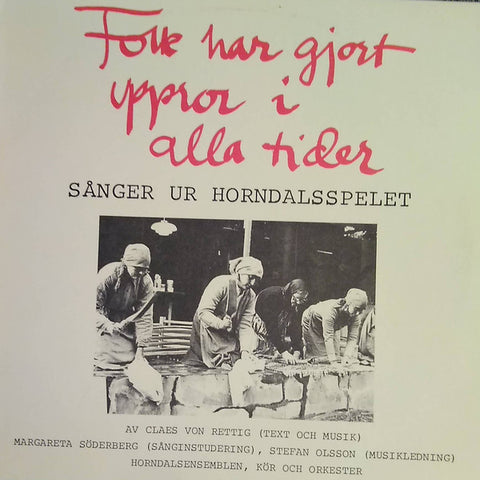 Front cover of Claes von Rettig, Margareta Söderberg, Stefan Olsson, Horndalsensemblen – Folk Har Gjort Uppror I Alla Tider, Wisa Grammofon AB, Sweden, 1980