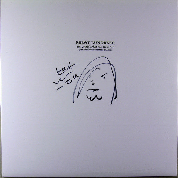 Front cover of Ebbot Lundberg – Be Careful What You Wish For (The Embyonic Outtakes Phase 1), Kning Disk, Sweden, 2014