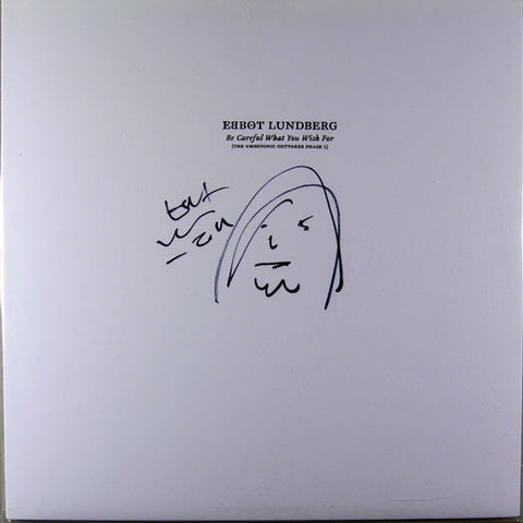 Front cover of Ebbot Lundberg – Be Careful What You Wish For (The Embyonic Outtakes Phase 1), Kning Disk, Sweden, 2014
