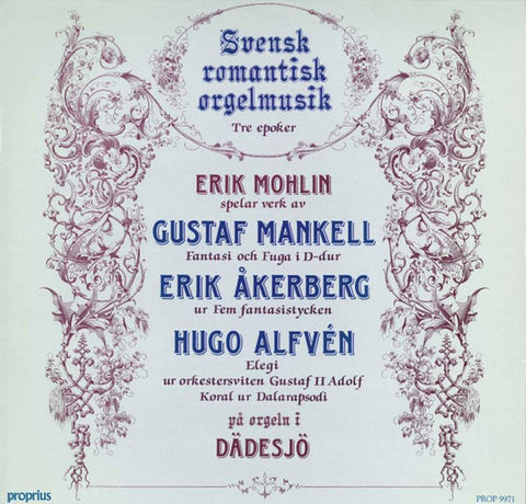 Front cover of Erik Mohlin Spelar Verk Av Gustaf Mankell, Erik Åkerberg, Hugo Alfvén – Svensk Romantisk Orgelmusik - Tre Epoker, Proprius, Sweden, 1986