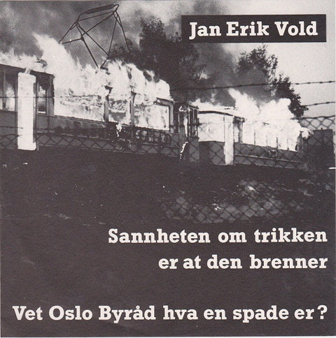 Front cover of Jan Erik Vold – Sannheten Om Trikken Er At Den Brenner / Vet Oslo Byråd Hva En Spade Er?, Hot Club Records, Norway, 1990