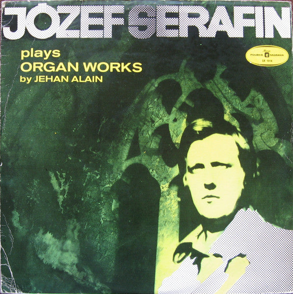 Front cover of Józef Serafin, Jehan Alain – Józef Serafin Plays Organ Works By Jehan Alain, Polskie Nagrania Muza, Poland