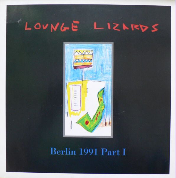 Front cover of Lounge Lizards – Berlin 1991 Part I, veraBra Records, Germany, 1991