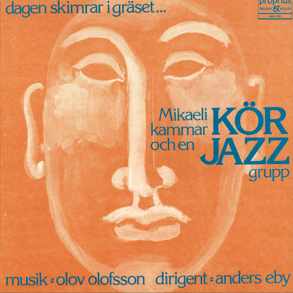 Front cover of Mikaeli Kammarkör, Olov Olofsson – Dagen Skimrar I Gräset ... Mikaeli Kammarkör Och En Jazzgrupp, Proprius, Sweden, 1976