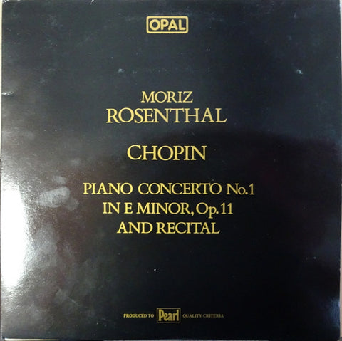 Front cover of Moriz Rosenthal, Chopin – Piano Concerto No. 1 In E Minor, Op. 11 And Recital, Pearl, UK, 1983