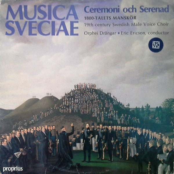 Front cover of Orphei Drängar - Eric Ericson – Ceremoni Och Serenad - 1800-Talets Manskör, Proprius, Sweden, 1985