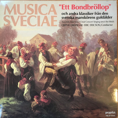 Front cover of Orphei Drängar, Eric Ericson – "Ett Bondbröllop" Och Andra Klassiker Från Den Svenska Manskörens Guldålder (Swedish Male Voice Choir Concert Singing Since The 1860's), Proprius, Sweden, 1986