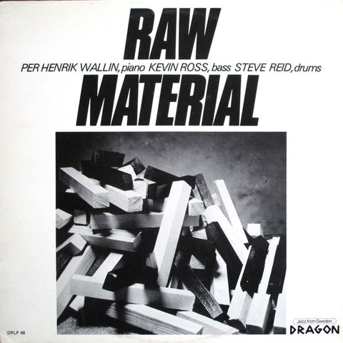 Front cover of Per Henrik Wallin - Kevin Ross - Steve Reid – Raw Material, Dragon, Sweden, 1983