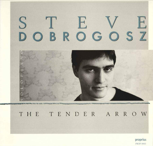 Front cover of Steve Dobrogosz – The Tender Arrow, Proprius, Sweden, 1986