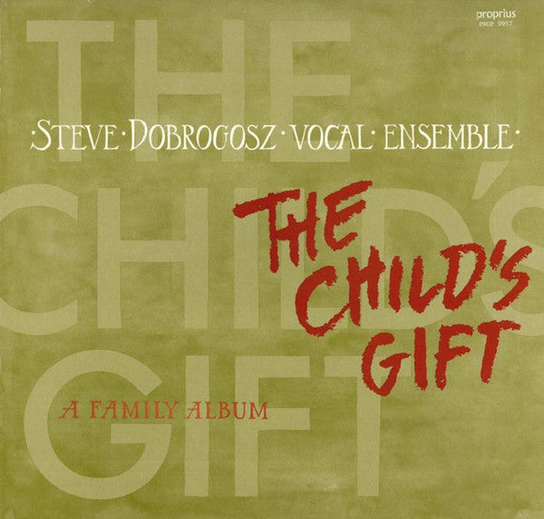 Front cover of Steve Dobrogosz Vocal Ensemble – The Child's Gift - A Family Album, Proprius, Sweden, 1986