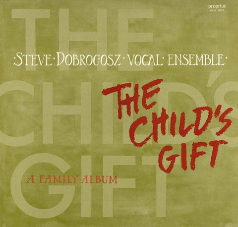 Front cover of Steve Dobrogosz Vocal Ensemble – The Child's Gift - A Family Album, Proprius, Sweden, 1986