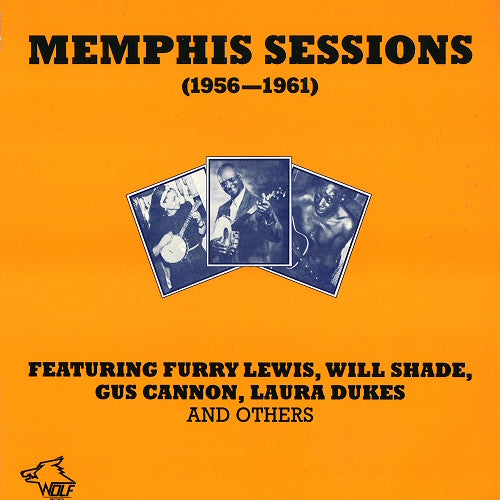 Front cover of Various Featuring Furry Lewis, Will Shade, Gus Cannon, Laura Dukes – Memphis Sessions 1956—1961, Wolf Records, Austria