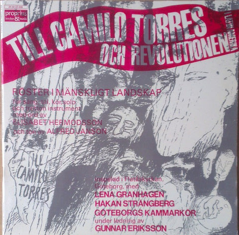 Front cover of Elisabet Hermodsson, Alfred Janson, Göteborgs Kammarkör, Gunnar Eriksson, Lena Granhagen, Håkan Strängberg – Till Camilo Torres Och Revolutionen I Latin Amerika, Proprius, Sweden, 1971